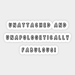 Unattached and unapologetically  fabulous! Singles Awareness Day Sticker